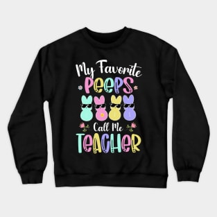 My Favorite Peep Call Me Teacher Shirt Happy Easter Day Crewneck Sweatshirt